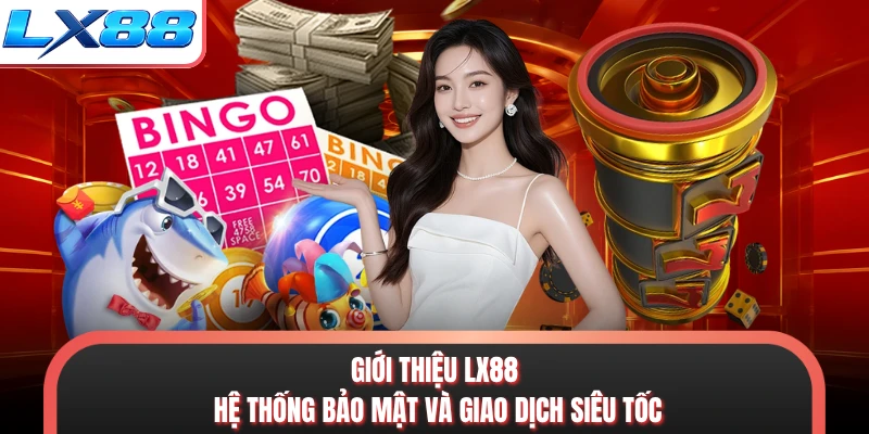  Giới thiệu LX88 hệ thống bảo mật và giao dịch siêu tốc